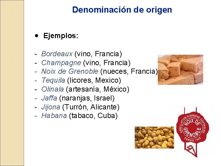 Denominación de origen · Ejemplos: - Bordeaux (vino, Francia) - Champagne (vino, Francia) -