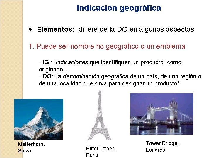 Indicación geográfica · Elementos: difiere de la DO en algunos aspectos 1. Puede ser