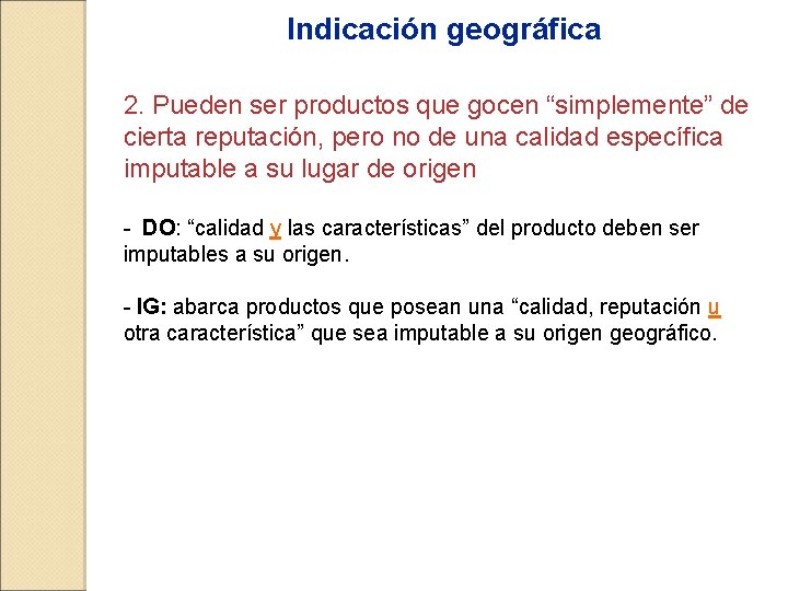  Indicación geográfica 2. Pueden ser productos que gocen “simplemente” de cierta reputación, pero