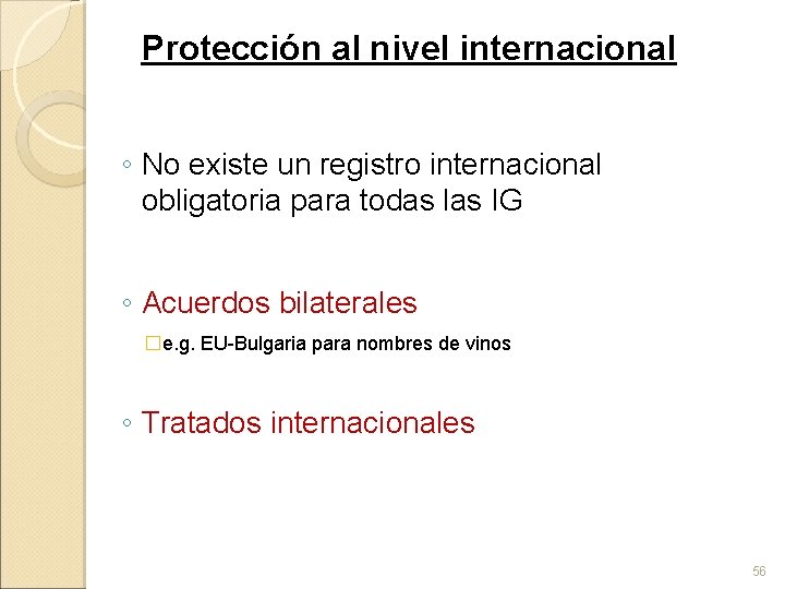 Protección al nivel internacional ◦ No existe un registro internacional obligatoria para todas las