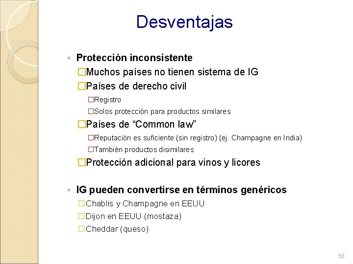 Desventajas ◦ Protección inconsistente �Muchos países no tienen sistema de IG �Países de derecho