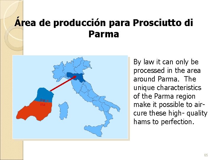 Área de producción para Prosciutto di Parma Par ma By law it can only