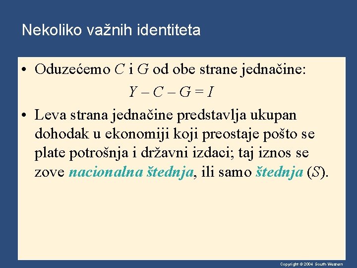 Nekoliko važnih identiteta • Oduzećemo C i G od obe strane jednačine: Y–C–G=I •