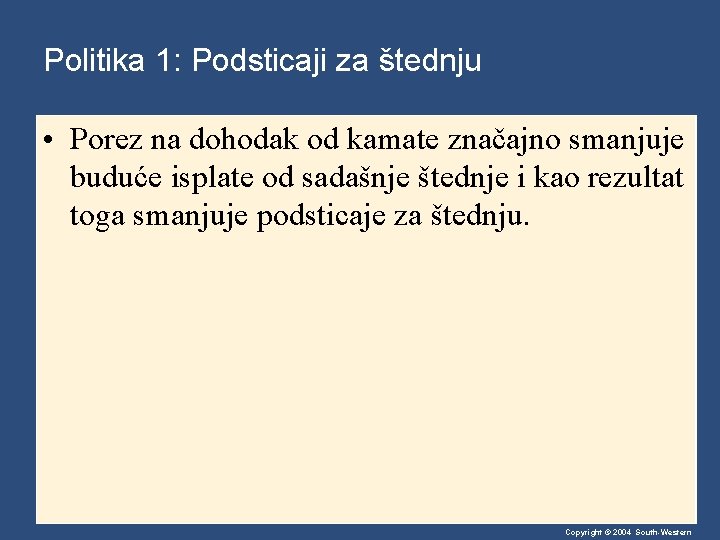 Politika 1: Podsticaji za štednju • Porez na dohodak od kamate značajno smanjuje buduće