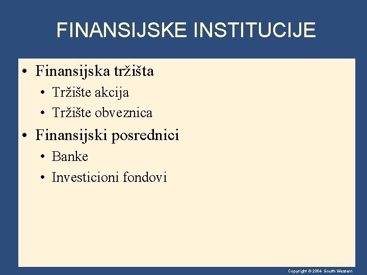 FINANSIJSKE INSTITUCIJE • Finansijska tržišta • Tržište akcija • Tržište obveznica • Finansijski posrednici