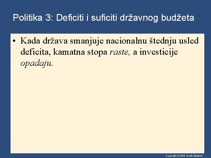 Politika 3: Deficiti i suficiti državnog budžeta • Kada država smanjuje nacionalnu štednju usled