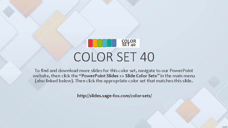 COLOR SET 40 To find and download more slides for this color set, navigate