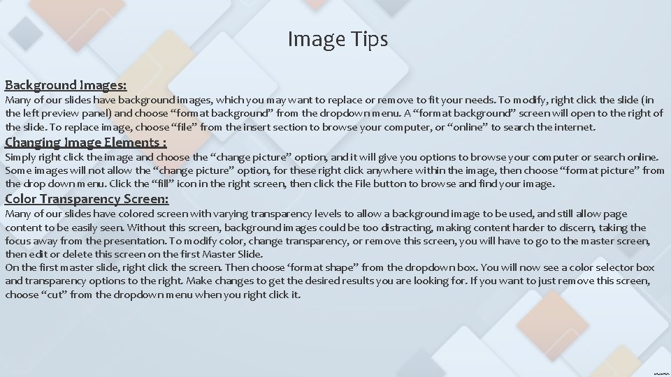 Image Tips Background Images: Many of our slides have background images, which you may