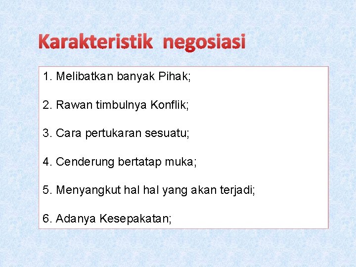 Karakteristik negosiasi 1. Melibatkan banyak Pihak; 2. Rawan timbulnya Konflik; 3. Cara pertukaran sesuatu;