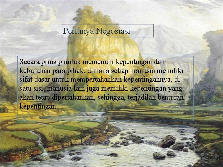 Perlunya Negosiasi Secara prinsip untuk memenuhi kepentingan dan kebutuhan para pihak, dimana setiap manusia