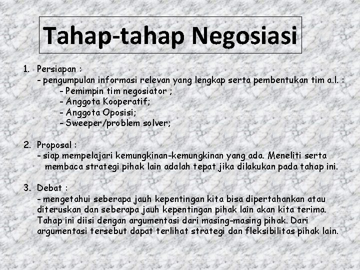 Tahap-tahap Negosiasi 1. Persiapan : - pengumpulan informasi relevan yang lengkap serta pembentukan tim