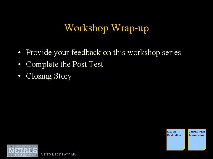 Workshop Wrap-up • Provide your feedback on this workshop series • Complete the Post
