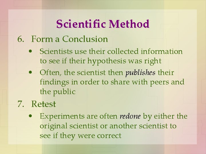 Scientific Method 6. Form a Conclusion • Scientists use their collected information to see