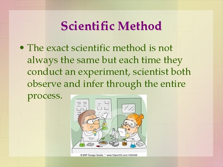Scientific Method • The exact scientific method is not always the same but each