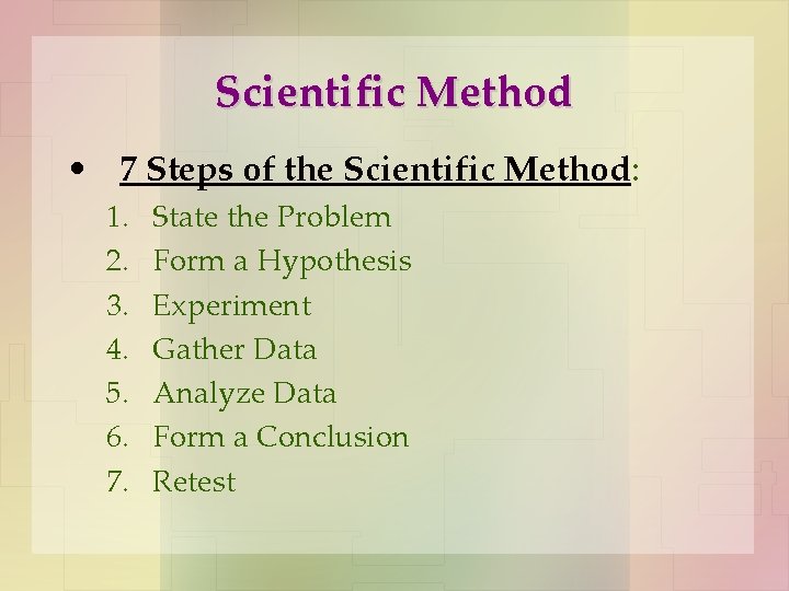 Scientific Method • 7 Steps of the Scientific Method: 1. 2. 3. 4. 5.