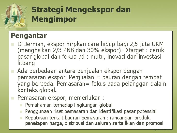 Strategi Mengekspor dan Mengimpor Pengantar n n n Di Jerman, ekspor mrpkan cara hidup