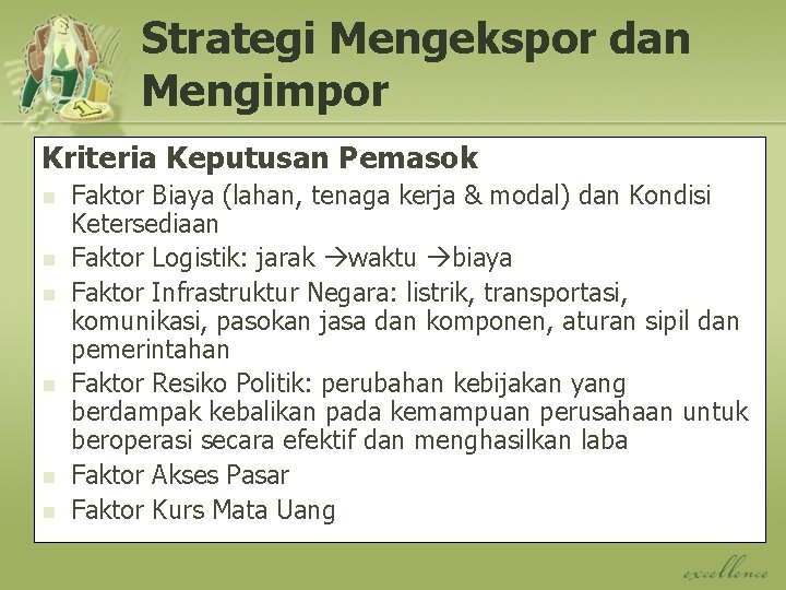 Strategi Mengekspor dan Mengimpor Kriteria Keputusan Pemasok n n n Faktor Biaya (lahan, tenaga