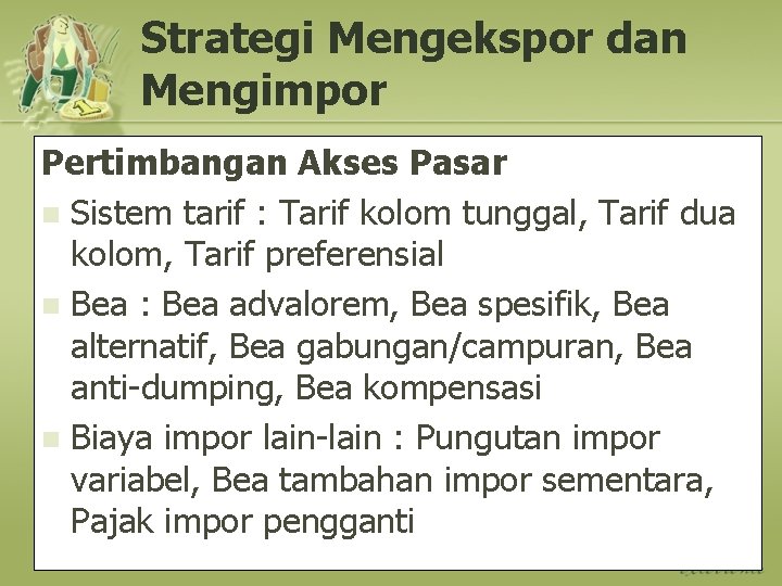 Strategi Mengekspor dan Mengimpor Pertimbangan Akses Pasar n Sistem tarif : Tarif kolom tunggal,