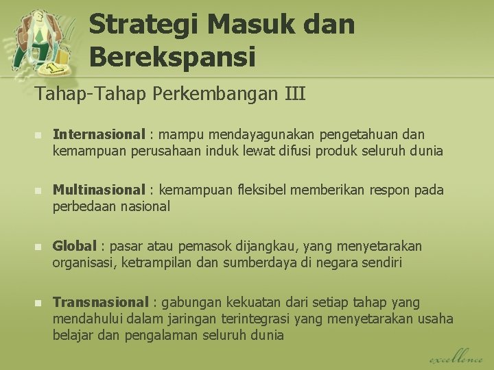 Strategi Masuk dan Berekspansi Tahap-Tahap Perkembangan III n Internasional : mampu mendayagunakan pengetahuan dan