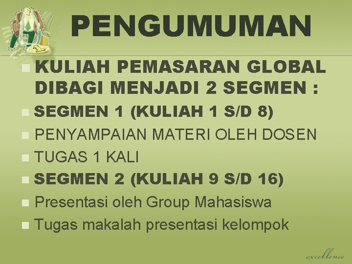 PENGUMUMAN n KULIAH PEMASARAN GLOBAL DIBAGI MENJADI 2 SEGMEN : SEGMEN 1 (KULIAH 1