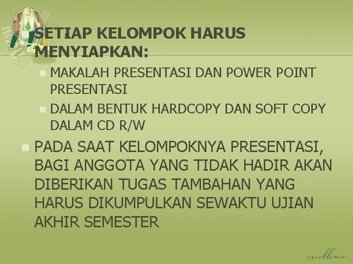 n . KELOMPOK HARUS SETIAP MENYIAPKAN: MAKALAH PRESENTASI DAN POWER POINT PRESENTASI n DALAM