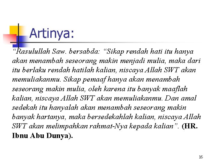 Artinya: “Rasulullah Saw. bersabda: “Sikap rendah hati itu hanya akan menambah seseorang makin menjadi