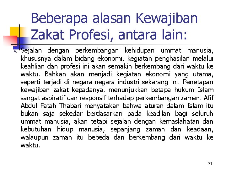 Beberapa alasan Kewajiban Zakat Profesi, antara lain: 4. Sejalan dengan perkembangan kehidupan ummat manusia,