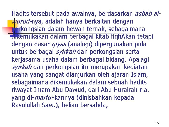 Hadits tersebut pada awalnya, berdasarkan asbab alwurud-nya, adalah hanya berkaitan dengan perkongsian dalam hewan