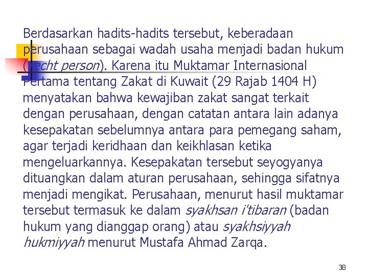 Berdasarkan hadits-hadits tersebut, keberadaan perusahaan sebagai wadah usaha menjadi badan hukum (recht person). Karena