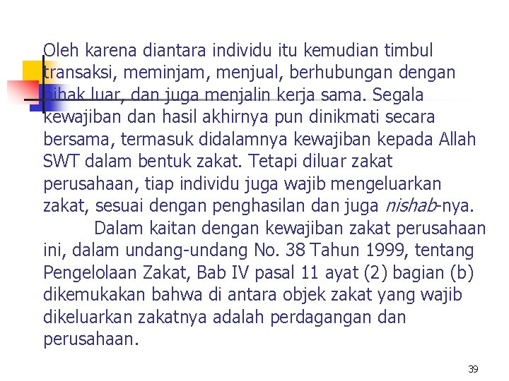 Oleh karena diantara individu itu kemudian timbul transaksi, meminjam, menjual, berhubungan dengan pihak luar,