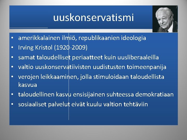 uuskonservatismi amerikkalainen ilmiö, republikaanien ideologia Irving Kristol (1920 -2009) samat taloudelliset periaatteet kuin uusliberaaleilla