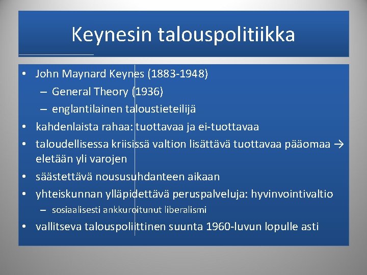 Keynesin talouspolitiikka • John Maynard Keynes (1883 -1948) – General Theory (1936) – englantilainen