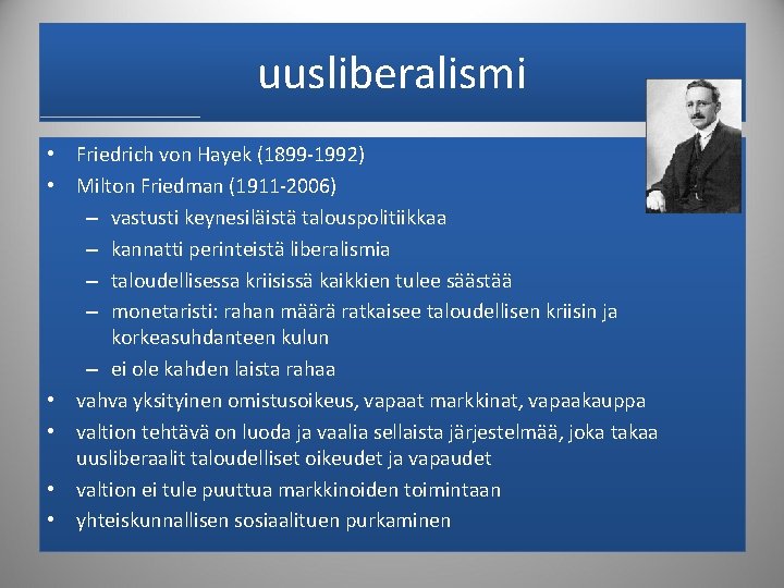 uusliberalismi • Friedrich von Hayek (1899 -1992) • Milton Friedman (1911 -2006) – vastusti