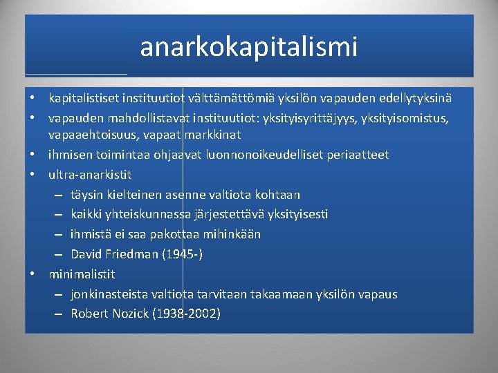 anarkokapitalismi • kapitalistiset instituutiot välttämättömiä yksilön vapauden edellytyksinä • vapauden mahdollistavat instituutiot: yksityisyrittäjyys, yksityisomistus,