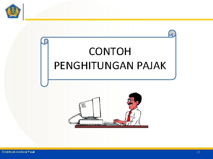 CONTOH PENGHITUNGAN PAJAK Direktorat Jenderal Pajak 22 