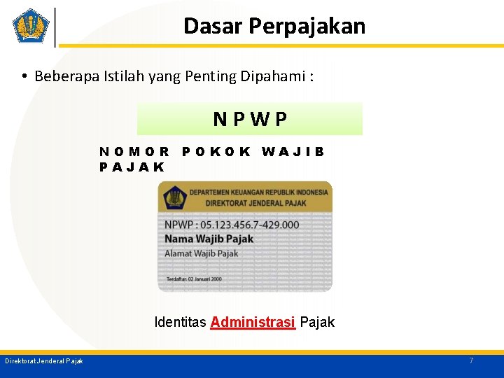 Dasar Perpajakan • Beberapa Istilah yang Penting Dipahami : NPWP NOMOR POKOK WAJIB PAJAK