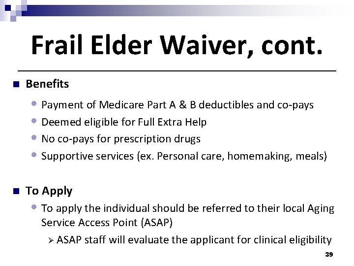 Frail Elder Waiver, cont. n Benefits • Payment of Medicare Part A & B