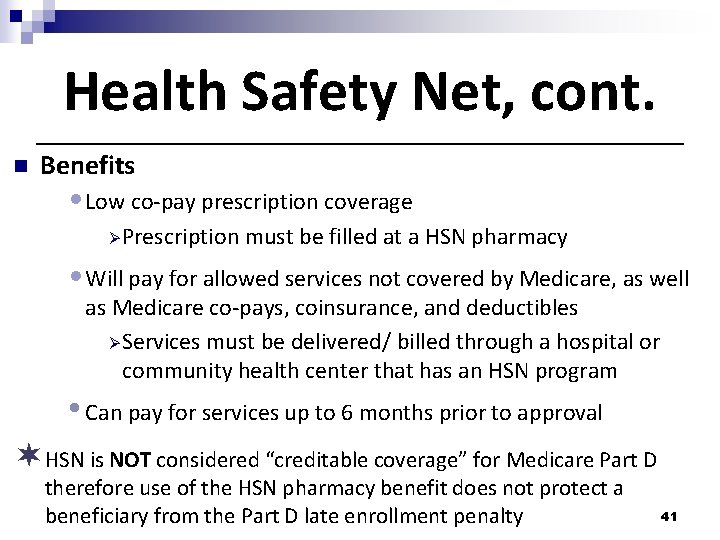 Health Safety Net, cont. n Benefits • Low co-pay prescription coverage Ø Prescription must