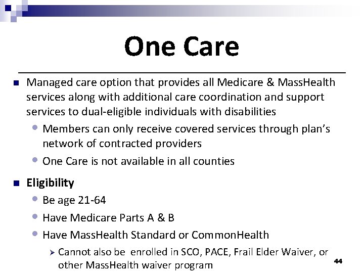 One Care n Managed care option that provides all Medicare & Mass. Health services