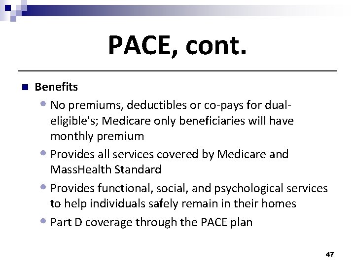 PACE, cont. n Benefits • No premiums, deductibles or co-pays for dualeligible's; Medicare only