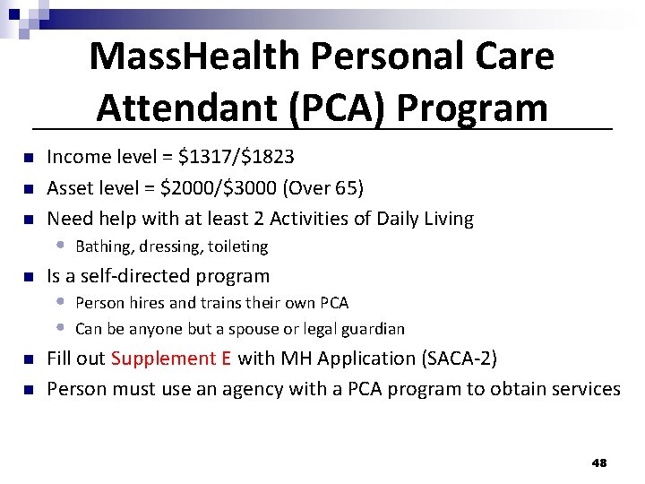 Mass. Health Personal Care Attendant (PCA) Program n n n Income level = $1317/$1823