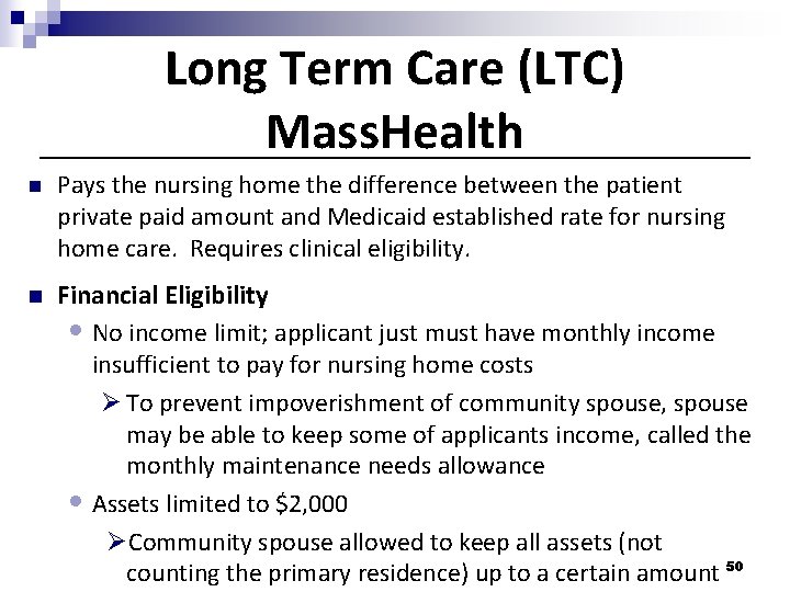 Long Term Care (LTC) Mass. Health n Pays the nursing home the difference between