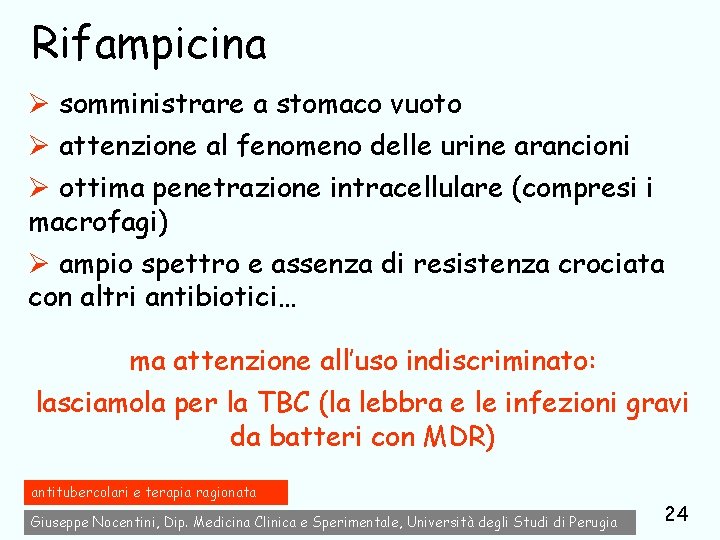 Rifampicina Ø somministrare a stomaco vuoto Ø attenzione al fenomeno delle urine arancioni Ø