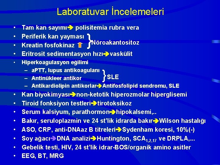 Laboratuvar İncelemeleri • • Tam kan sayımı polisitemia rubra vera Periferik kan yayması Nöroakantositoz