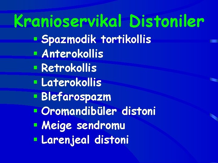 Kranioservikal Distoniler § Spazmodik tortikollis § Anterokollis § Retrokollis § Laterokollis § Blefarospazm §