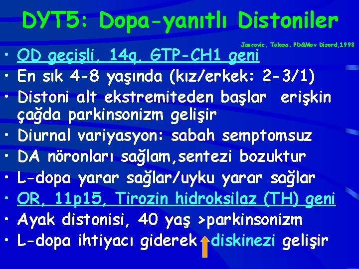 DYT 5: Dopa-yanıtlı Distoniler Jancovic, Tolosa. PD&Mov Disord, 1998 • OD geçişli, 14 q,