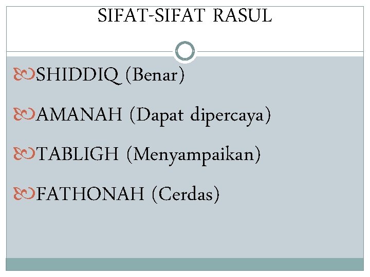 SIFAT-SIFAT RASUL SHIDDIQ (Benar) AMANAH (Dapat dipercaya) TABLIGH (Menyampaikan) FATHONAH (Cerdas) 