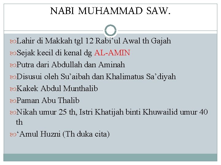 NABI MUHAMMAD SAW. Lahir di Makkah tgl 12 Rabi’ul Awal th Gajah Sejak kecil