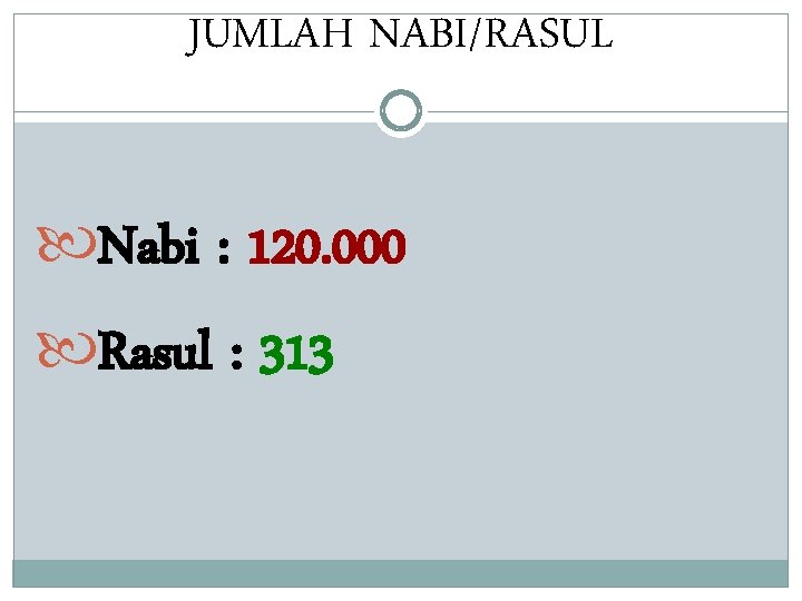 JUMLAH NABI/RASUL Nabi : 120. 000 Rasul : 313 