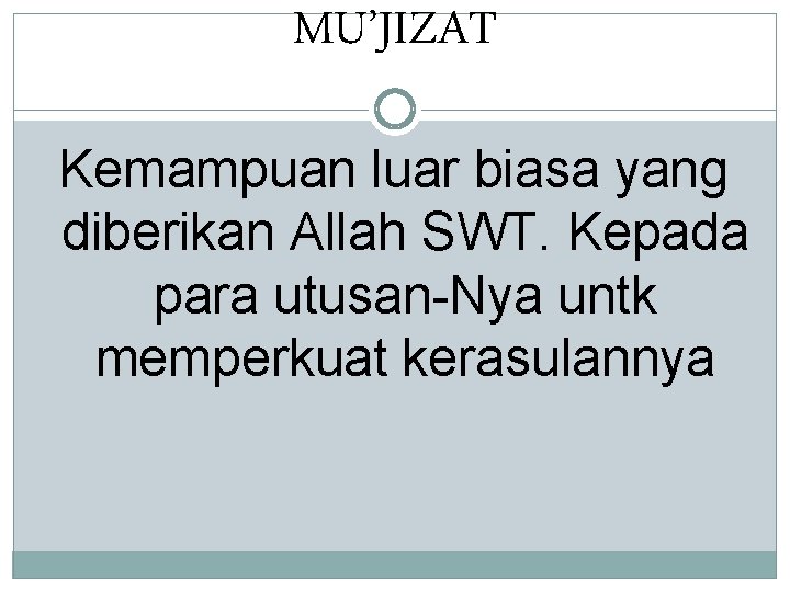 MU’JIZAT Kemampuan luar biasa yang diberikan Allah SWT. Kepada para utusan-Nya untk memperkuat kerasulannya